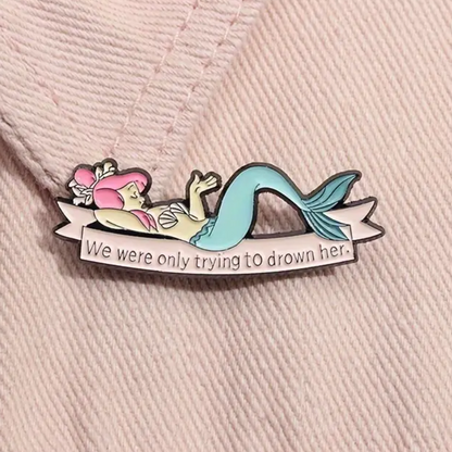 "We were only trying to drown her" Lapel Pin